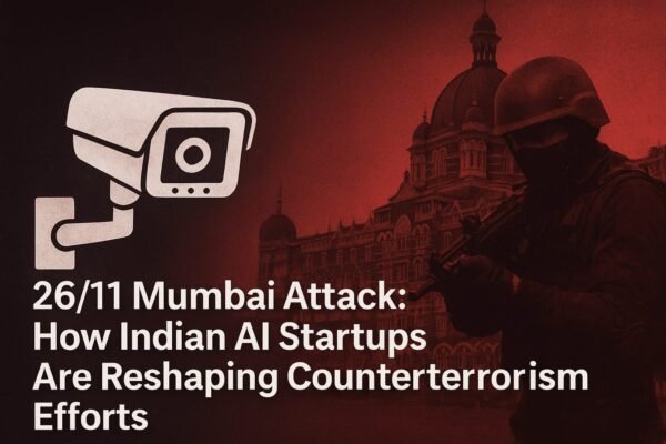 26/11 Mumbai Attack: How Indian AI Startups Are Reshaping Counter-Terrorism for the Future